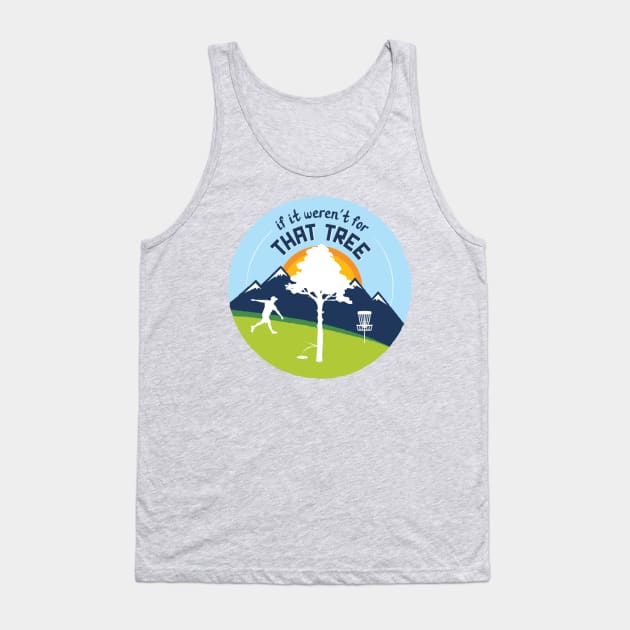 Disc Golf: If It Weren't For That Tree Tank Top by discgolfdesigns